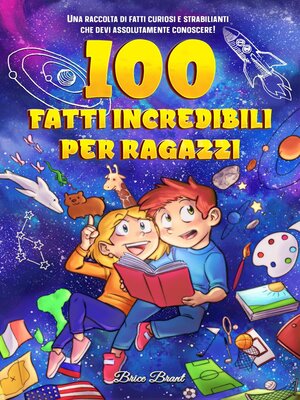 cover image of 100 fatti incredibili per ragazzi